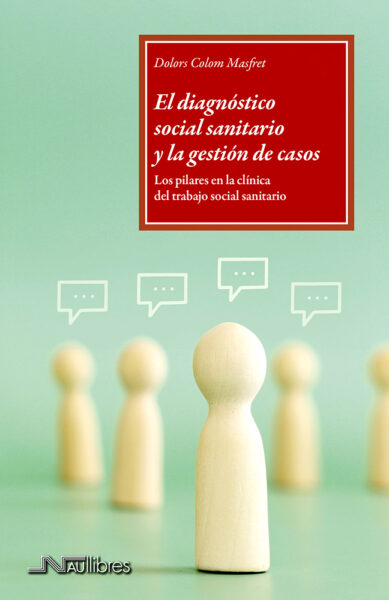 El diagnóstico social sanitario y la gestión de casos. Los pilares en la clínica del trabajo social sanitario